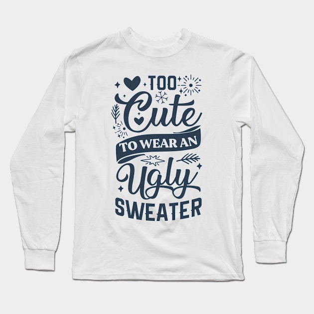 Too Cute To Wear Ugly Sweater Long Sleeve T-Shirt by Satic